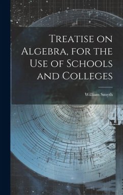 Treatise on Algebra, for the use of Schools and Colleges - Smyth, William