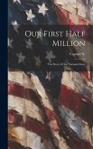 Our First Half Million: The Story of Our National Army