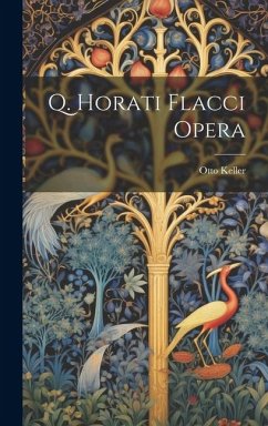 Q. Horati Flacci Opera - Keller, Otto