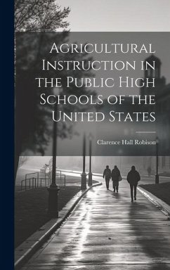 Agricultural Instruction in the Public High Schools of the United States - Robison, Clarence Hall
