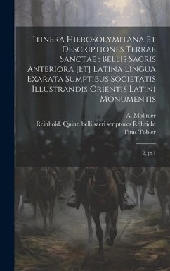 Itinera Hierosolymitana et descriptiones Terrae Sanctae: bellis sacris anteriora [et] latina lingua exarata sumptibus Societatis Illustrandis Orientis - Tobler, Titus; Molinier, A.