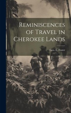 Reminiscences of Travel in Cherokee Lands - Foster, Geo E.