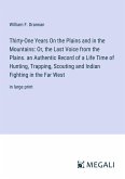 Thirty-One Years On the Plains and in the Mountains: Or, the Last Voice from the Plains. an Authentic Record of a Life Time of Hunting, Trapping, Scouting and Indian Fighting in the Far West