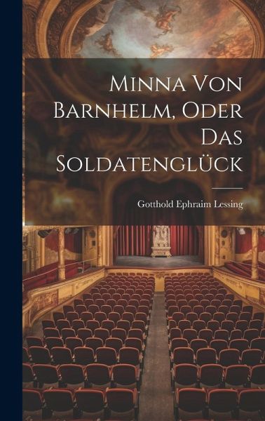 Minna von Barnhelm, Oder das Soldatenglück Minna von Barnhelm, Oder das Soldatenglück