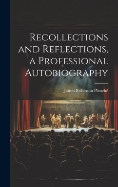Recollections and Reflections, a Professional Autobiography - Planché, James Robinson