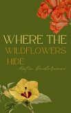 Where The Wildflowers Hide