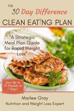 The 30 Day Difference Clean Eating Plan: A Strategic Meal Plan Guide for Rapid Weight Loss - Gray, Marlee