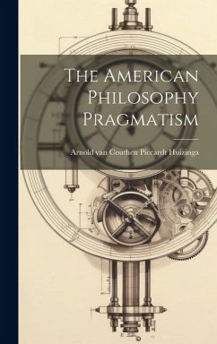 The American Philosophy Pragmatism - Couthen Piccardt Huizinga, Arnold van