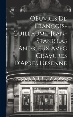 OEuvres de François-Guillaume-Jean-Stanislas Andrieux Avec Gravures D'Après Desenne - Anonymous