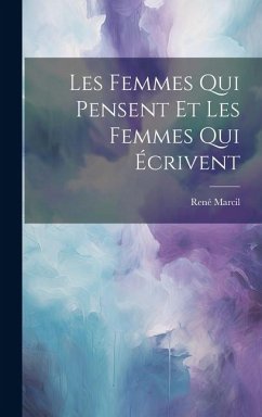 Les Femmes Qui Pensent et les Femmes Qui Écrivent - Marcil, René