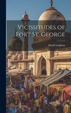 Vicissitudes of Fort St. George - Leighton, David