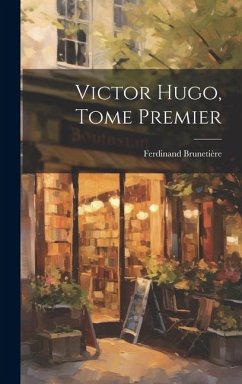 Victor Hugo, Tome Premier - Brunetière, Ferdinand