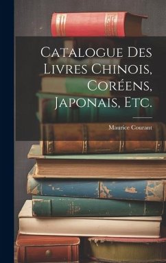 Catalogue Des Livres Chinois, Coréens, Japonais, Etc. - Courant, Maurice