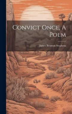 Convict Once, A Poem - Stephens, James Brunton