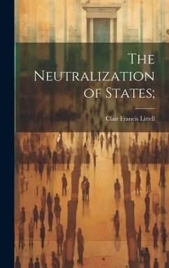 The Neutralization of States; - Littell, Clair Francis