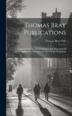 Thomas Bray Publications: Proposals For The Encouragement And Promoting Of Religion And Learning In The Foreign Plantations