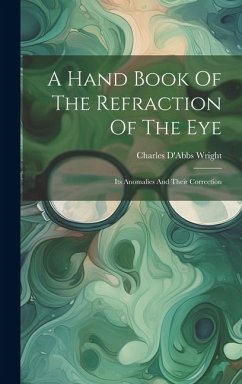 A Hand Book Of The Refraction Of The Eye: Its Anomalies And Their Correction - Wright, Charles D'Abbs