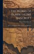 The Works of Hubert Howe Bancroft:... - Bild 1