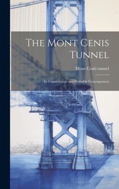 The Mont Cenis Tunnel: Its Construction and Probable Consequences - Tunnel, Mont Cenis