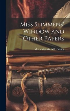 Miss Slimmens' Window and Other Papers - Metta Victoria Fuller, Victor