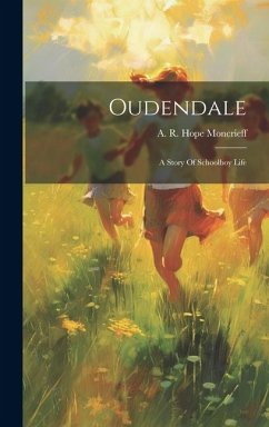 Oudendale: A Story Of Schoolboy Life - Moncrieff, A. R. Hope