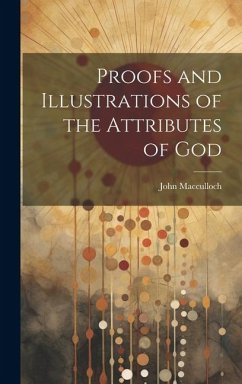 Proofs and Illustrations of the Attributes of God - Macculloch, John