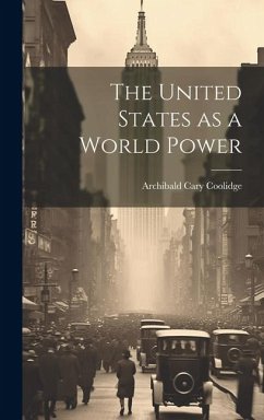 The United States as a World Power - Coolidge, Archibald Cary