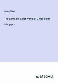 The Complete Short Works of Georg Ebers - Ebers, Georg