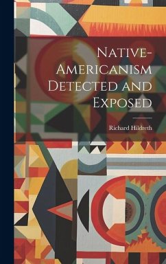 Native-Americanism Detected and Exposed - Richard, Hildreth