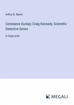 Constance Dunlap; Craig Kennedy, Scientific Detective Series - Reeve, Arthur B.