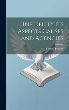 Infidelity its Aspects Causes and Agencies - Pearson, Thomas