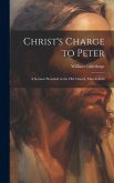 Christ's Charge to Peter: A Sermon Preached in the Old Church, Macclesfield