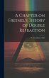 A Chapter on Fresnel's Theory of Double... - Bild 1