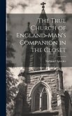 The True Church of England-man's Companion in the Closet