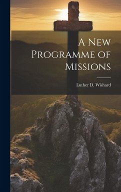 A New Programme of Missions - Wishard, Luther D.