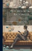 Psychologia Rationalis: Methodo Scientifica Pertractata ... De Anima Humana ... Et Ad Intimiorem Naturae ...