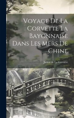 Voyage de la Corvette La Bayonnaise Dans Les Mers De Chine - La Grevière, Jurien de