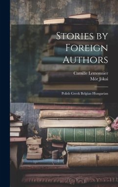 Stories by Foreign Authors - Jókai, Mór; Lemonnier, Camille