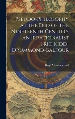 Pseudo-Philosophy at the End of the Nineteenth Century an Irrationalist Trio Kidd-Drummond-Balfour - Cecil, Hugh Mortimer