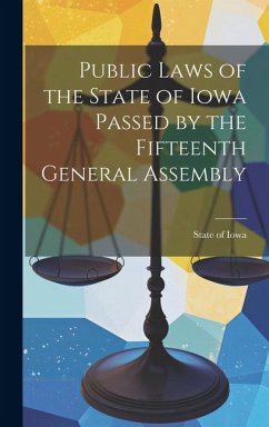 Public Laws of the State of Iowa Passed by the Fifteenth General Assembly - Iowa, State Of