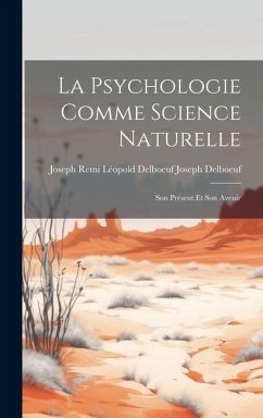 La Psychologie Comme Science Naturelle: Son Présent et Son Avenir - Delboeuf, Joseph Remi Léopold Delboeuf