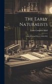 The Early Naturalists; Their Lives and Work (1530-1789)