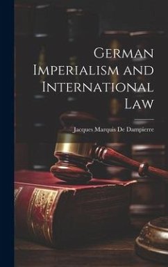 German Imperialism and International Law - De Dampierre, Jacques Marquis