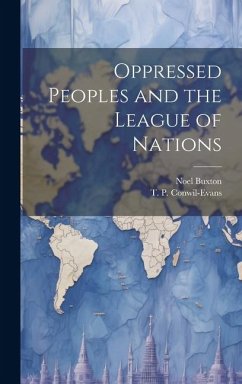 Oppressed Peoples and the League of Nations - Buxton, Noel; Conwil-Evans, T. P.