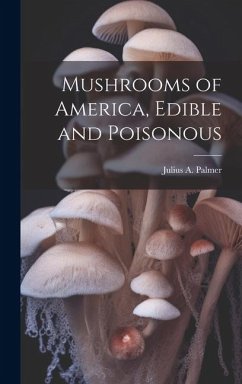 Mushrooms of America, Edible and Poisonous - Palmer, Julius A.