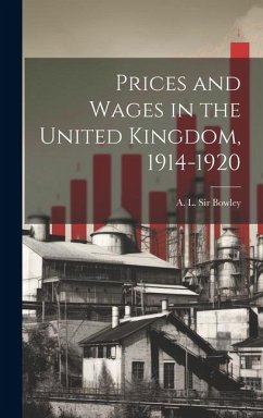 Prices and Wages in the United Kingdom, 1914-1920 - A. L. (Arthur Lyon), Bowley