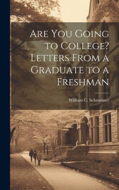 Are You Going to College? Letters From a Graduate to a Freshman - Schmeisser, William C.