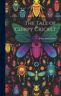 The Tale of Chirpy Cricket - Scott, Bailey Arthur