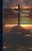 The Divine Order: And Other Sermons and Addresses