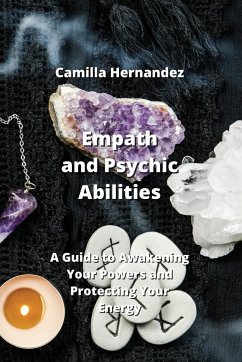 Empath and Psychic Abilities: A Guide to Awakening Your Powers and Protecting Your Energy - Hernandez, Camilla